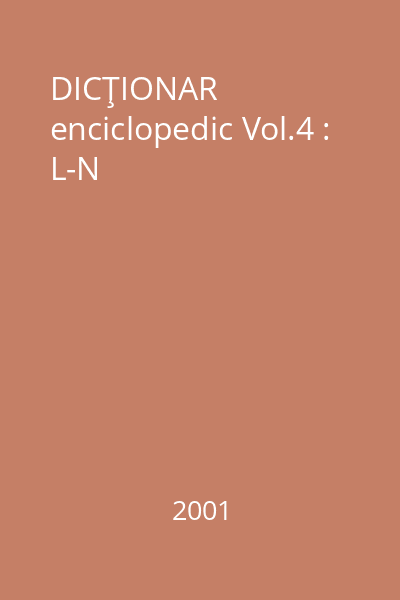 DICŢIONAR enciclopedic Vol.4 : L-N