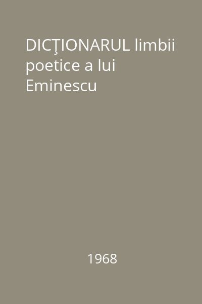 DICŢIONARUL limbii poetice a lui Eminescu