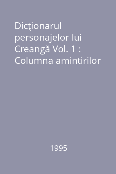 Dicţionarul personajelor lui Creangă Vol. 1 : Columna amintirilor