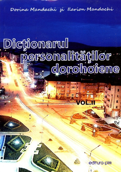 Dicționarul personalităților dorohoiene Vol.2