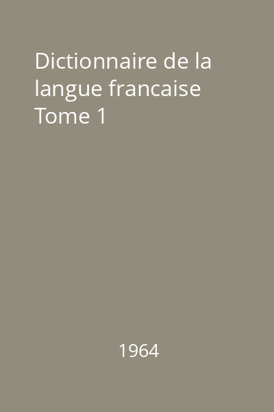 Dictionnaire de la langue francaise Tome 1