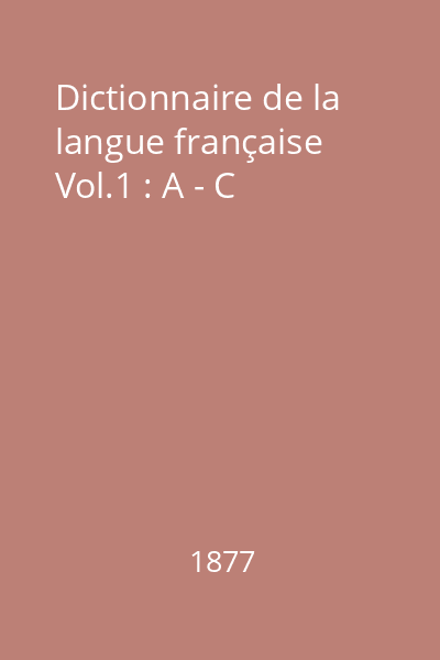 Dictionnaire de la langue française Vol.1 : A - C