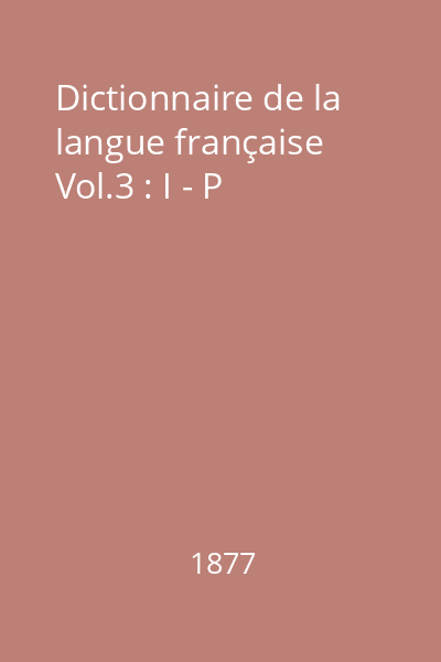 Dictionnaire de la langue française Vol.3 : I - P