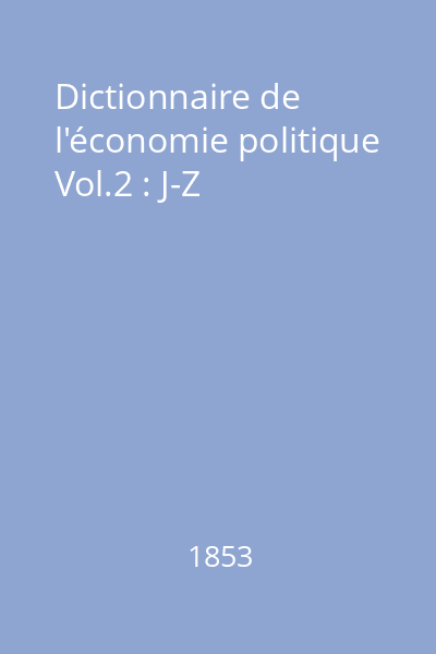 Dictionnaire de l'économie politique Vol.2 : J-Z