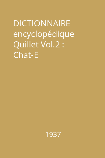 DICTIONNAIRE encyclopédique Quillet Vol.2 : Chat-E