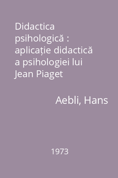Didactica psihologică : aplicație didactică a psihologiei lui Jean Piaget