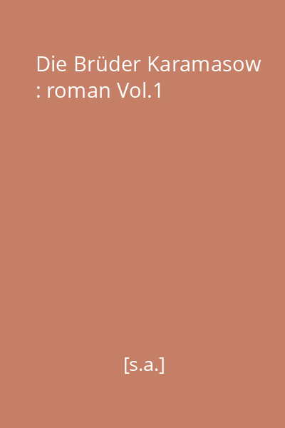 Die Brüder Karamasow : roman : Vollständige Ausgabe Vol.1