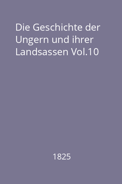 Die Geschichte der Ungern und ihrer Landsassen Vol.10