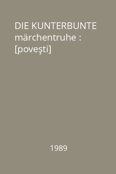 DIE KUNTERBUNTE märchentruhe : [poveşti]