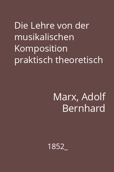 Die Lehre von der musikalischen Komposition praktisch theoretisch