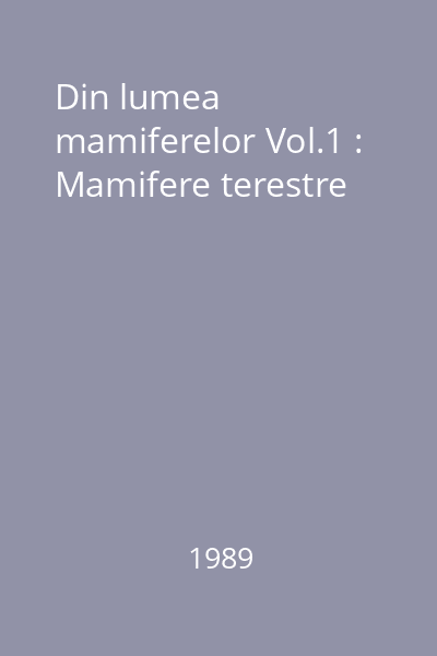 Din lumea mamiferelor Vol.1 : Mamifere terestre