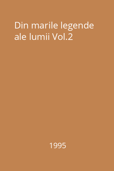 Din marile legende ale lumii   Mitru, Alexandru; Vizual, 1995_  Vol.2