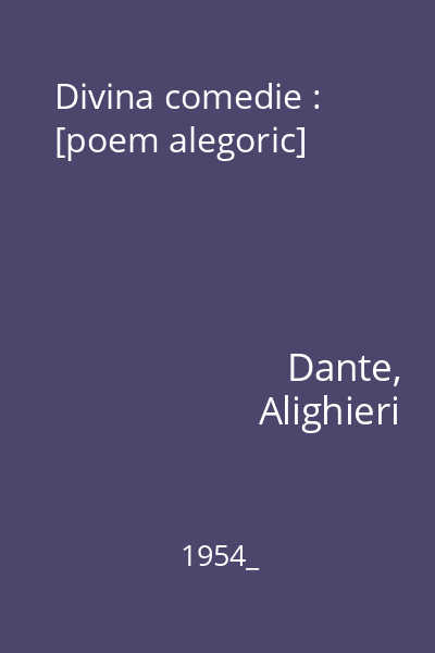 Divina comedie : [poem alegoric]