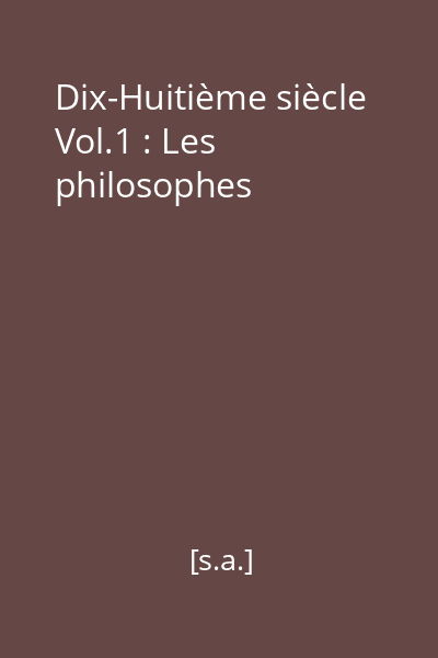 Dix-Huitième siècle Vol.1 : Les philosophes