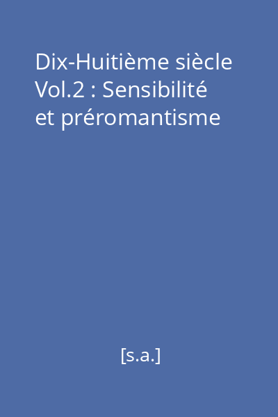 Dix-Huitième siècle Vol.2 : Sensibilité et préromantisme