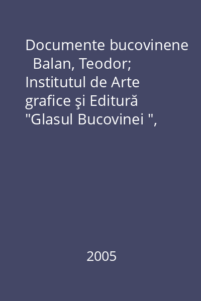 Documente bucovinene   Balan, Teodor; Institutul de Arte grafice şi Editură  "Glasul Bucovinei ", 1933_  Vol.7 : 1464-1740