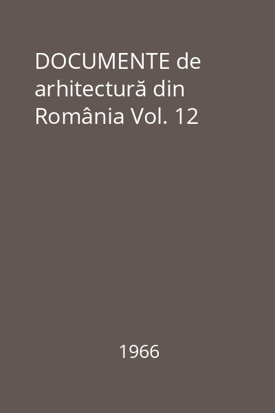 DOCUMENTE de arhitectură din România Vol. 12