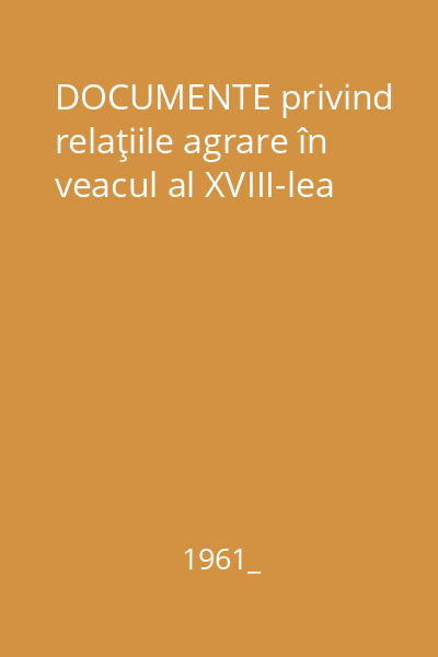 DOCUMENTE privind relaţiile agrare în veacul al XVIII-lea