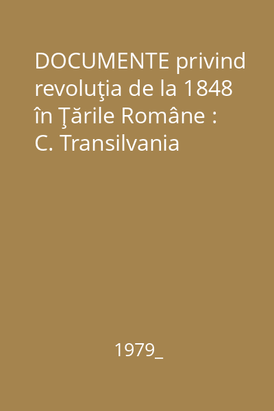 DOCUMENTE privind revoluţia de la 1848 în Ţările Române : C. Transilvania