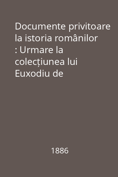 Documente privitoare la istoria românilor : Urmare la colecțiunea lui Euxodiu de Hurmuzachi Supliment 1 vol. 1 : 1518 - 1780