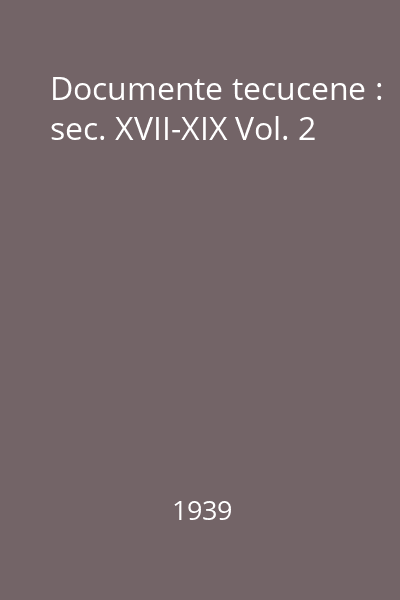 Documente tecucene : sec. XVII-XIX Vol. 2