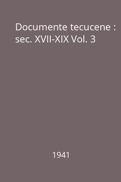 Documente tecucene : sec. XVII-XIX Vol. 3