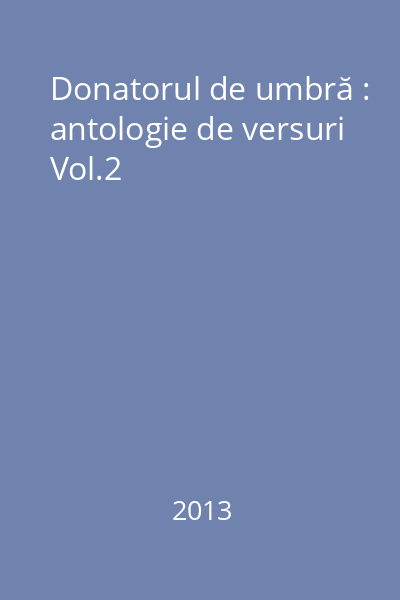 Donatorul de umbră : antologie de versuri Vol.2