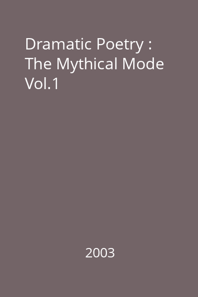 Dramatic Poetry : The Mythical Mode Vol.1