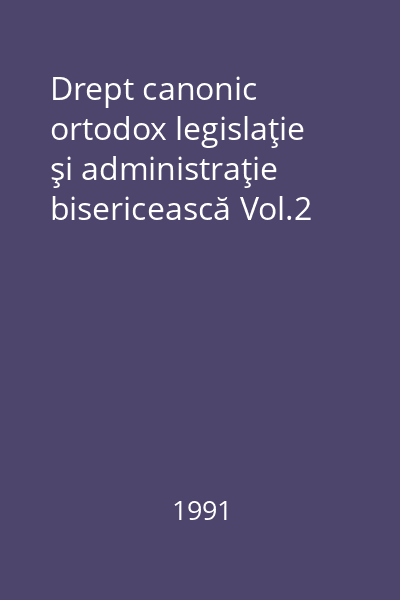 Drept canonic ortodox legislaţie şi administraţie bisericească Vol.2