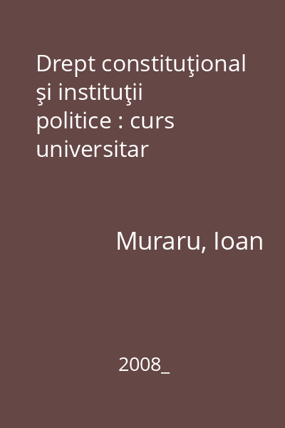 Drept constituţional şi instituţii politice : curs universitar