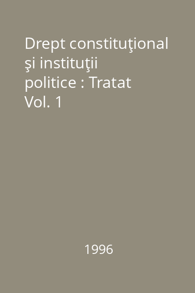 Drept constituţional şi instituţii politice : Tratat Vol. 1