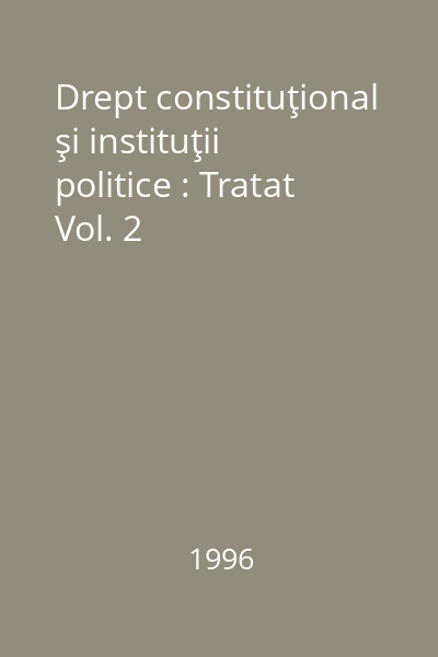 Drept constituţional şi instituţii politice : Tratat Vol. 2