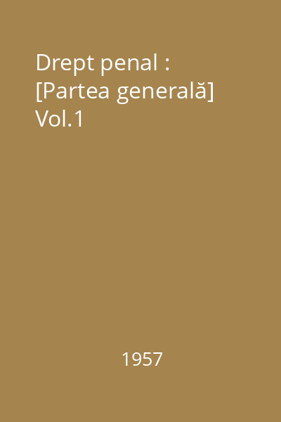 Drept penal : [Partea generală] Vol.1