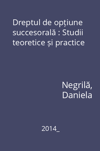 Dreptul de opțiune succesorală : Studii teoretice și practice