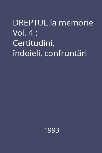 DREPTUL la memorie Vol. 4 : Certitudini, îndoieli, confruntări