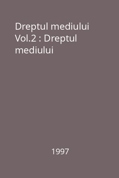 Dreptul mediului Vol.2 : Dreptul mediului