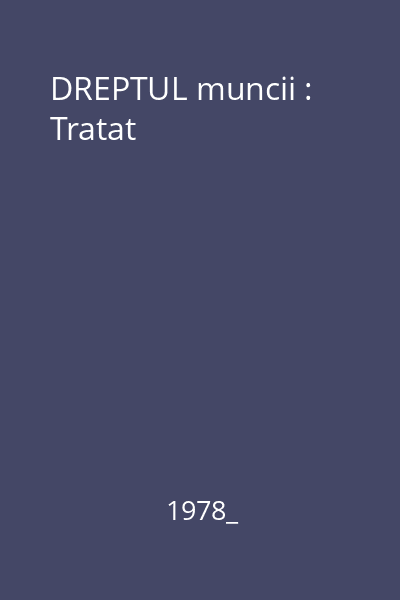 DREPTUL muncii : Tratat