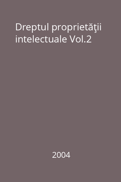 Dreptul proprietăţii intelectuale Vol.2