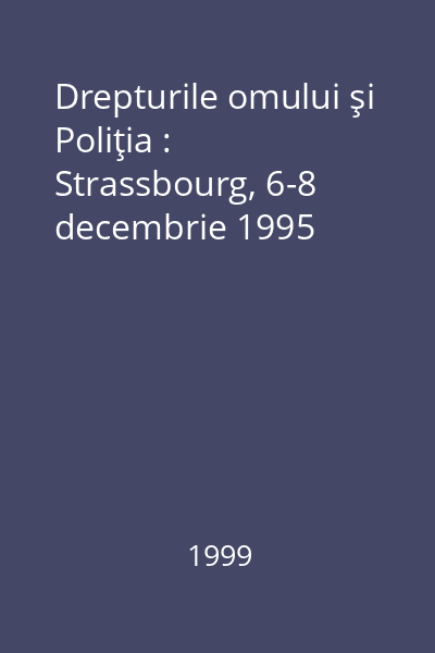 Drepturile omului şi Poliţia : Strassbourg, 6-8 decembrie 1995