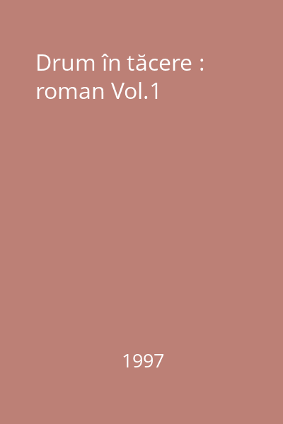 Drum în tăcere : Ani de făgăduinţă : roman Vol.1