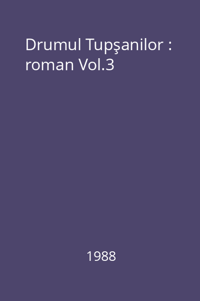 Drumul Tupşanilor : roman Vol.3