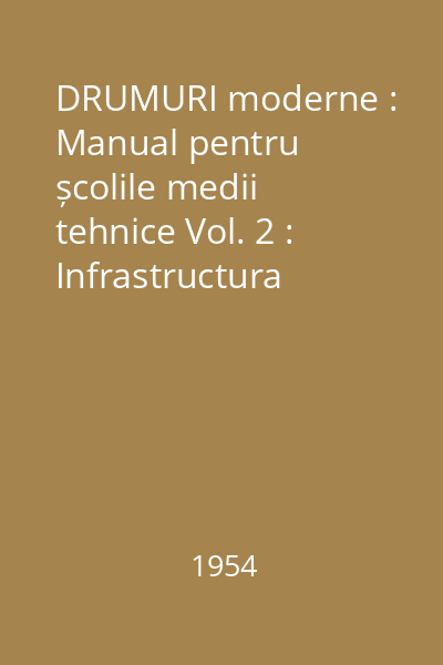 DRUMURI moderne : Manual pentru școlile medii tehnice Vol. 2 : Infrastructura