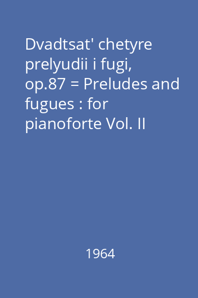 Dvadtsat' chetyre prelyudii i fugi, op.87 = Preludes and fugues : for pianoforte Vol. II (No. 13-24)