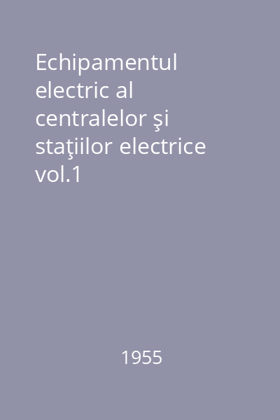 Echipamentul electric al centralelor şi staţiilor electrice vol.1