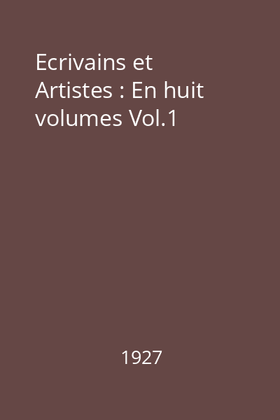 Ecrivains et Artistes : En huit volumes Vol.1