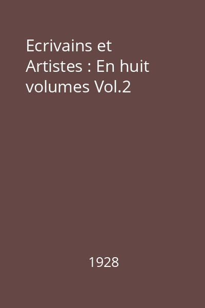 Ecrivains et Artistes : En huit volumes Vol.2