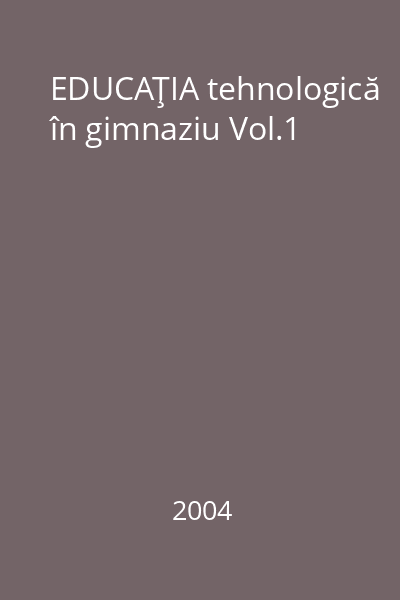 EDUCAŢIA tehnologică în gimnaziu Vol.1