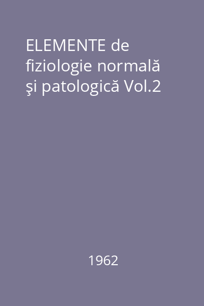 ELEMENTE de fiziologie normală şi patologică Vol.2