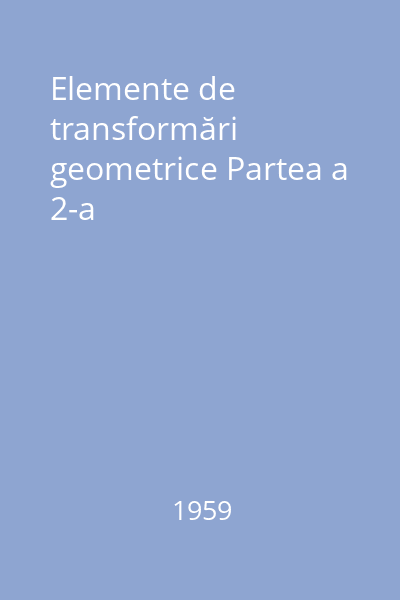 Elemente de transformări geometrice Partea a 2-a