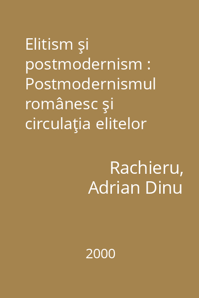 Elitism şi postmodernism : Postmodernismul românesc şi circulaţia elitelor